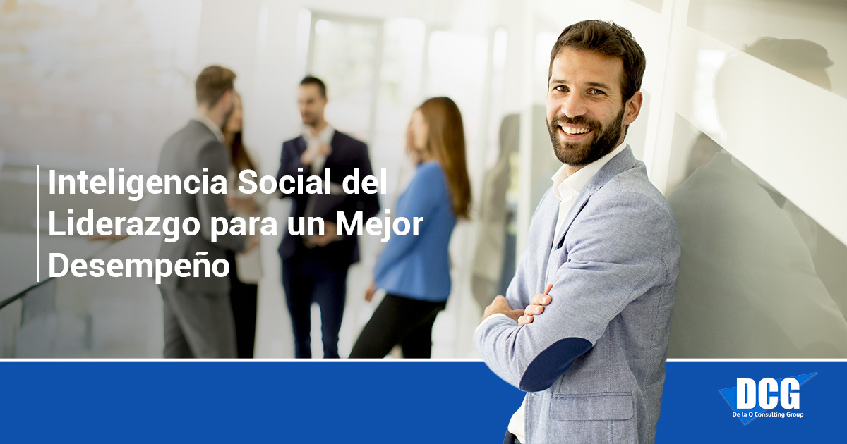 Desarrollando La Inteligencia Social Del Liderazgo Para Un Mejor Desempeño